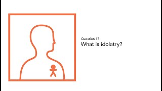 Question 17: What Is Idolatry