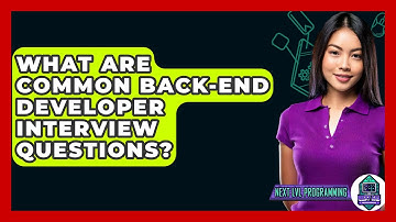 What Are Common Back-End Developer Interview Questions? - Next LVL Programming
