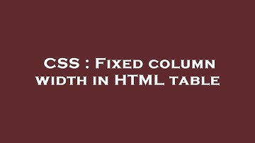 CSS : Fixed column width in HTML table