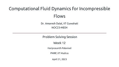 Week 12 | NPTEL Live Session | Computational Fluid Dynamics for Incompressible Flows