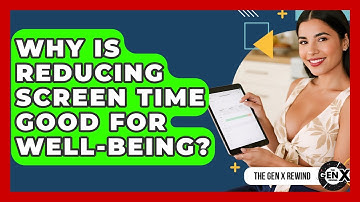 Why Is Reducing Screen Time Good For Well-being? - The Gen X Rewind