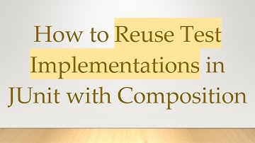 How to Reuse Test Implementations in JUnit with Composition