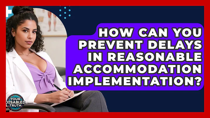 How Can You Prevent Delays In Reasonable Accommodation Implementation? - Your Disabled Truth