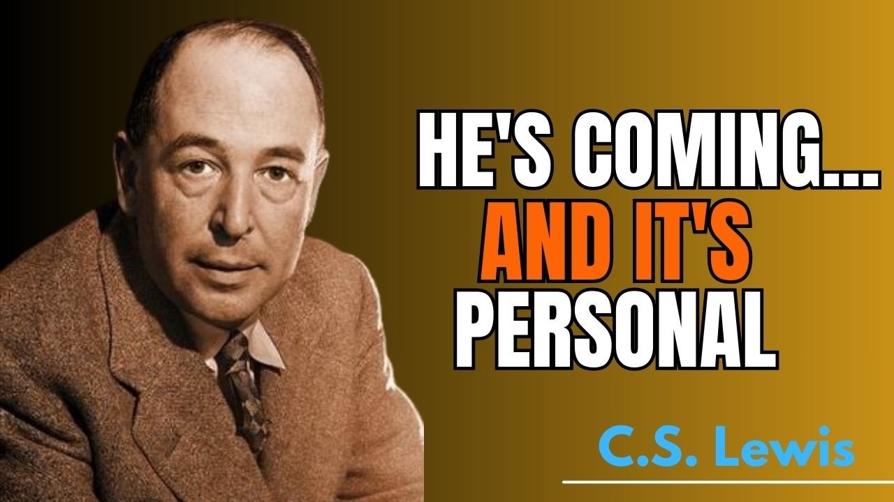 HE’S COMING… PERSONAL — And It’s Closer Than You Think! | C.S. Lewis Inspired Message