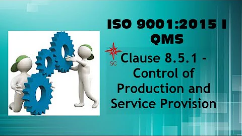ISO 9001:2015 I QMS I Clause 8.5.1 - Control of Production and Service Provision