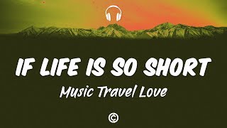 [ Lyrics Cover 🎧 ]  Music Travel Love - If Life Is so Short