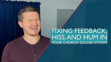 Fixing Feedback, Hiss, and Hum in Your Church Sound System