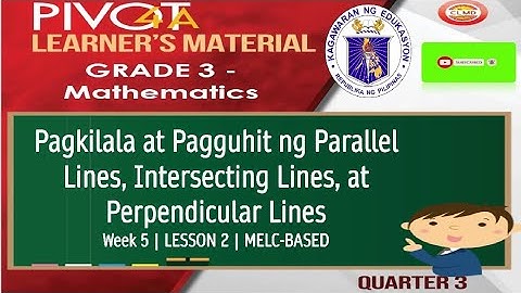 MATH 3 | PAGKILALA  AT PAGGUHIT NG PARALLEL, INTERSECTING AT PERPENDICULAR LINES | WEEK 5 | LESSON 2