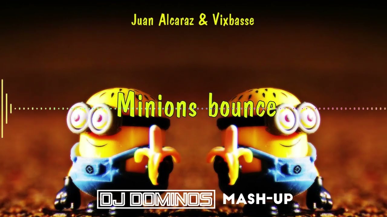 Juan Alcaraz \u0026 Vixbasse - Minions Bounce (Dj Dominos mashup)
