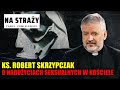 Ks. Robert Skrzypczak o nadużyciach seksualnych w Kościele || Paweł Chmielewski. Na straży