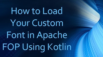 How to Load Your Custom Font in Apache FOP Using Kotlin