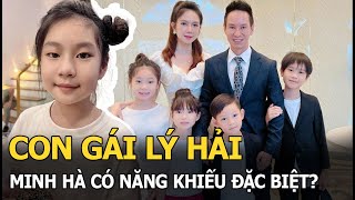 Con gái lớn Lý Hải - Minh Hà là “bản sao” hoàn hảo của mẹ, mới 10 tuổi đã bộc lộ năng khiếu đặc biệt