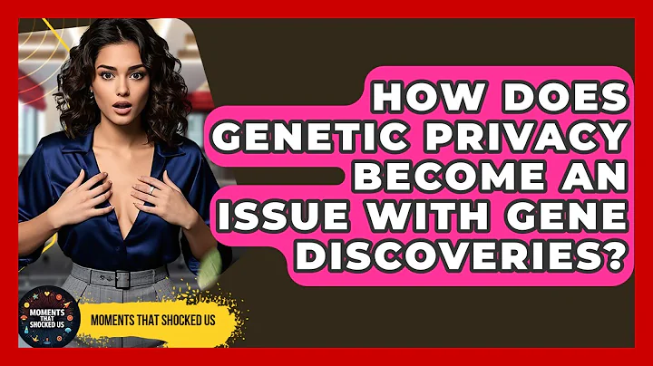 How Does Genetic Privacy Become An Issue With Gene Discoveries? - Moments That Shocked Us