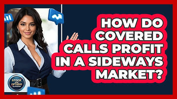 How Do Covered Calls Profit In A Sideways Market? - Stock and Options Playbook