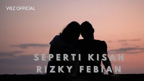RIZKY FEBIAN ~ SEPERTI KISAH ( LYRICS )