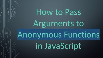 How to Pass Arguments to Anonymous Functions in JavaScript
