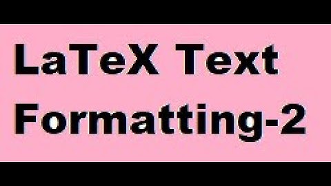 Text Formatting - Part 2 of 2: LaTeX Made Simple