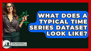 What Does A Typical Time Series Dataset Look Like? - The Friendly Statistician