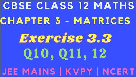 Chapter 3 - Exercise 3.3 (Q10, Q11, Q12) Matrices || CBSE Class 12 Maths in Tamil ||JEE| NCERT || GS