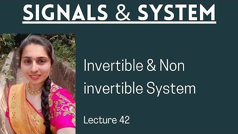Invertible and Non invertible system-Lecture 42