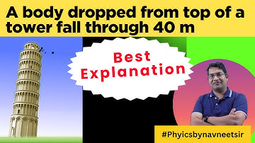 A body dropped from top of a tower fall through 40 m during the last two seconds of its fall. The