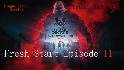 State Of Decay 2 Fresh Start Series Lethal Zone Episode 11 ( update 25 )