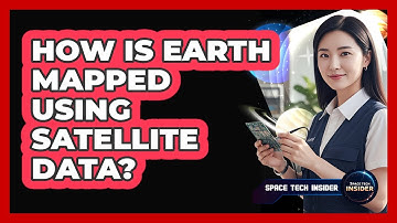 How Is Earth Mapped Using Satellite Data?