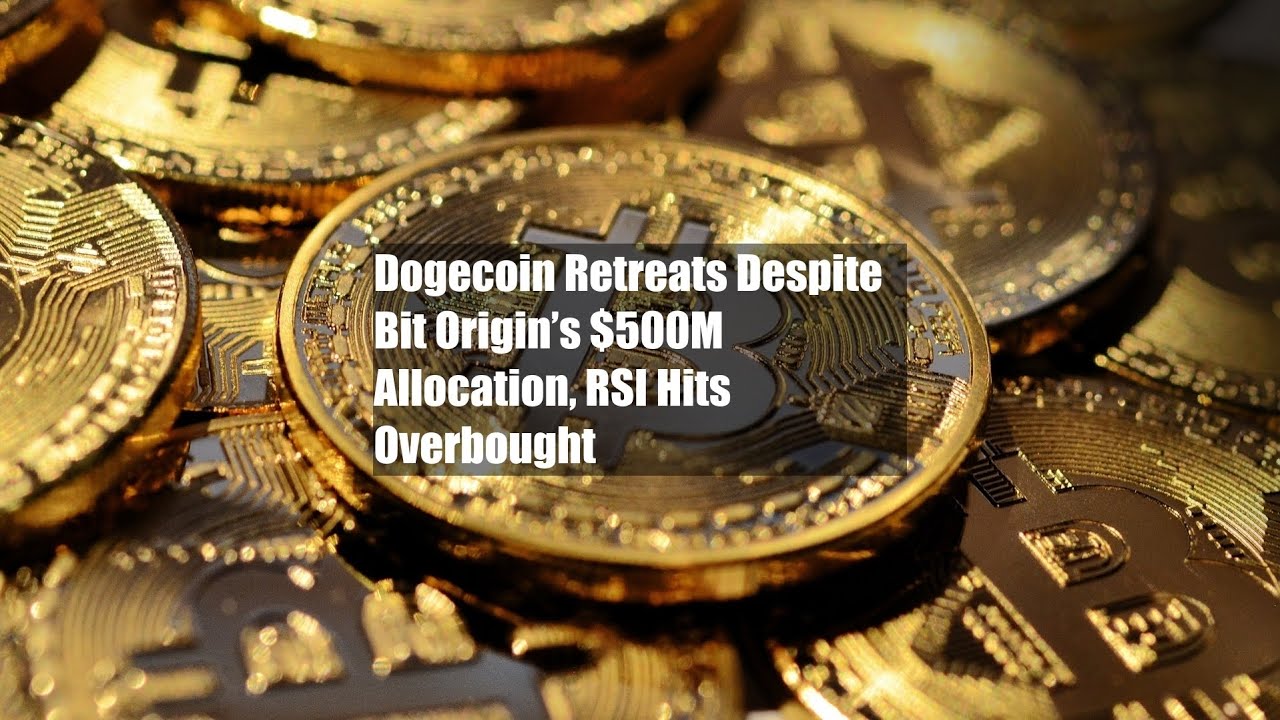 Dogecoin Retreats Despite Bit Origin’s $500M Allocation, RSI Hits Overbought