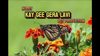 KAY GEE GERA LAVI - by NUMSY (BCT PROD) PRODUCED BY DIBZ