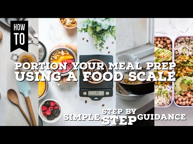 Step by Step Guidance on How to Portion Your Meal Prep Using a Food Scale 