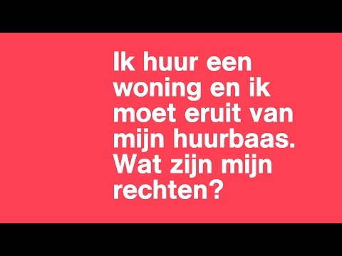 Ik huur een woning en ik moet eruit van mijn huurbaas. Wat zijn mijn rechten?