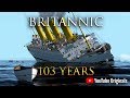 Britannic 103 Years I Titanic&#39;s Infamous Twin