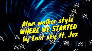 Alan walker Style WHERE WE STARTED by Lost sky ft.Jex
