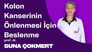 Kolon Kanserinin Önlenmesi İçin Nasıl Beslenilmelidir? Prof Dr Suna Çokmert