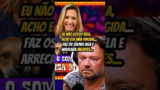 EU NÃO GOSTO DA LUISA MELL… ELA É UMA FINGIDA!