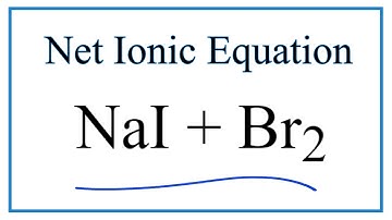 How to Write the Net Ionic Equation for NaI + Br2 = NaBr + I2