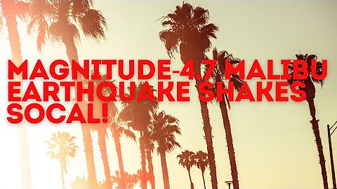Magnitude-4.7 Malibu Earthquake Shakes Southern California | Latest Updates