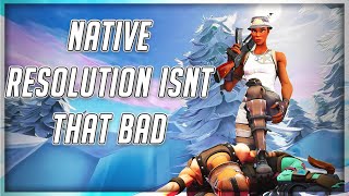 Native Resolution Isnt That Bad