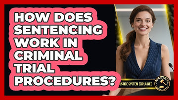 How Does Sentencing Work In Criminal Trial Procedures? - Justice System Explained