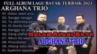 Full Album ARGHANA TRIO_ Terbaik 2023_ Holan Alani Arta