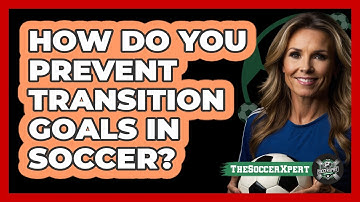 How Do You Prevent Transition Goals In Soccer? - The Soccer Xpert
