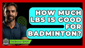 How Much Lbs Is Good For Badminton? - The Racket Xpert