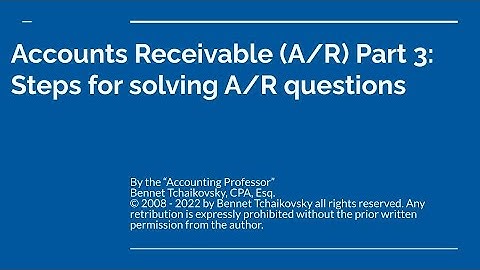 Accounts Receivable Part 3 - Steps for Solving Accounts Receivable Questions