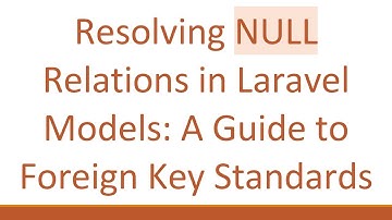 Resolving NULL Relations in Laravel Models: A Guide to Foreign Key Standards