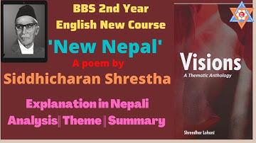 New Nepal (Visions) a poem by Siddhicharan Shrestha || BBS 2nd year English New course