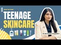 Teenage Skincare | Teenage skincare products | Best face wash, moisturiser, sunscreen for teenagers