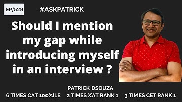 Should I mention my gap while introducing myself in an interview? | AskPatrick | Patrick Dsouza