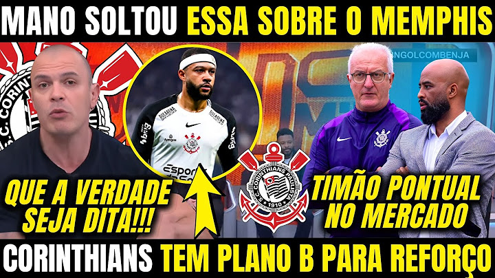 MANO SOLTOU A INFORMAÇÃO SOBRE MEMPHIS DEPAY NO CORINTHIANS! TIMÃO BUSCA PLANO B PARA REFORÇAR O ELE