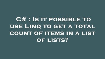 C# : Is it possible to use Linq to get a total count of items in a list of lists?