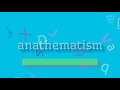 ANATHEMATISM HOW TO SAY ANATHEMATISM Anathematism ANATHEMATISM HOW TO SAY ANATHEMATISM Anathematism